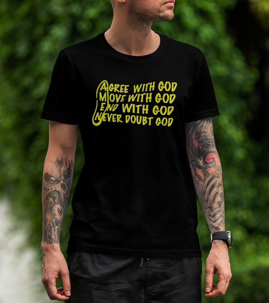 Agree With God Move With God End With God Never Doubt God Spiritual T-Shirt