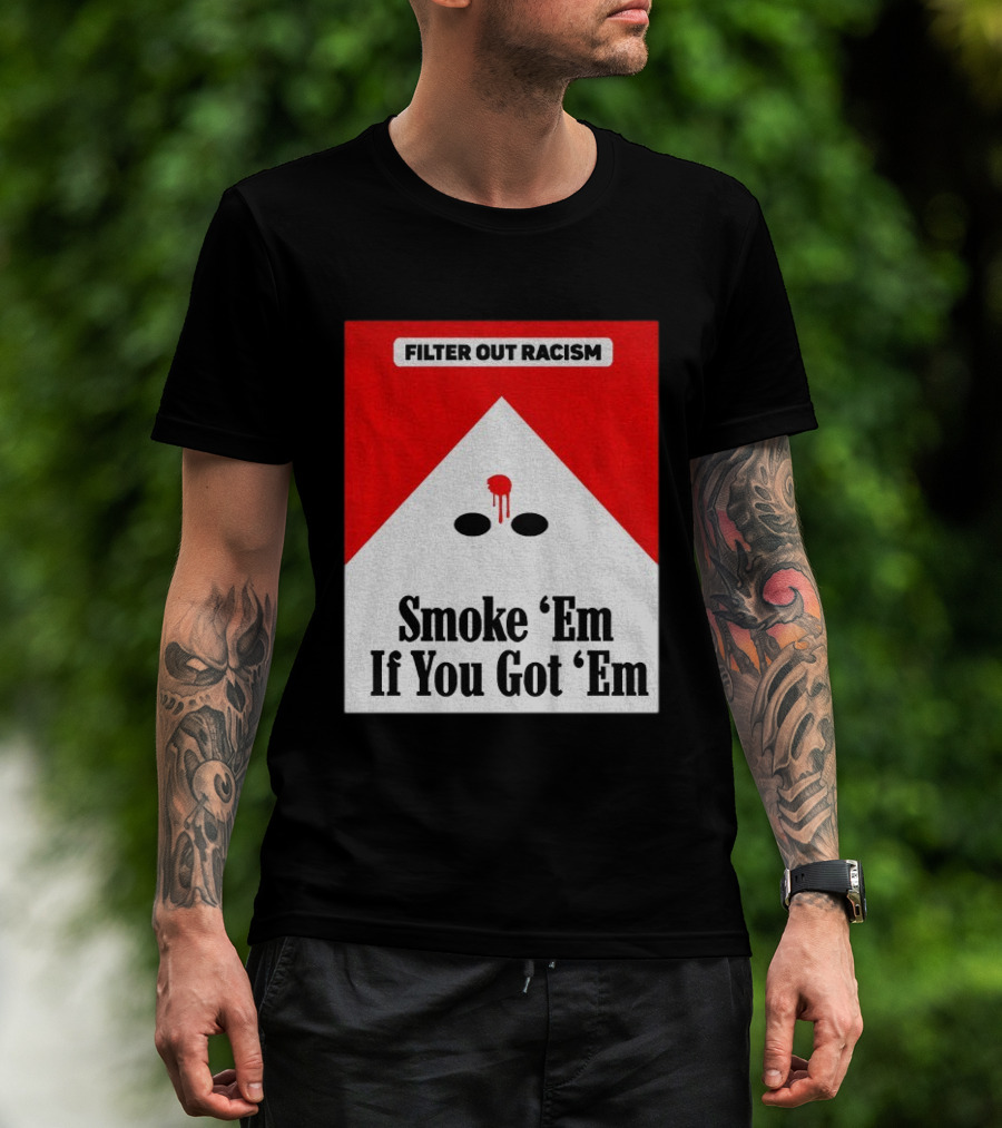 Filter Out Racism Smoke 'Em If You Got 'Em Red And White T-Shirt
