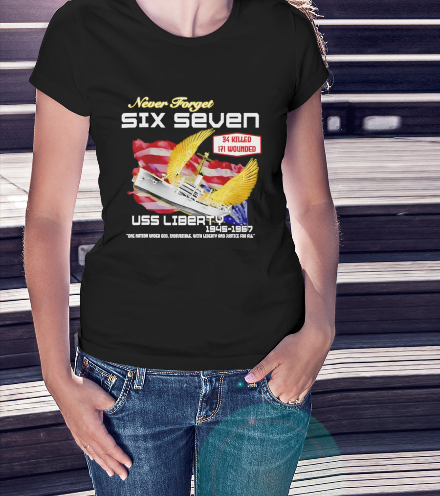 Never Forget Six Seven USS Liberty 1945 1967 USA Flag 34 Killed 171 Wounded T-Shirt