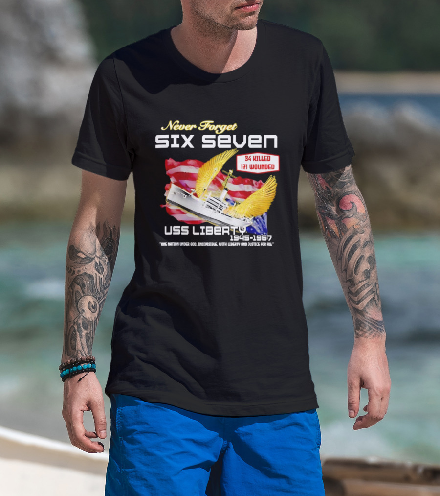 Never Forget Six Seven USS Liberty 1945 1967 USA Flag 34 Killed 171 Wounded T-Shirt