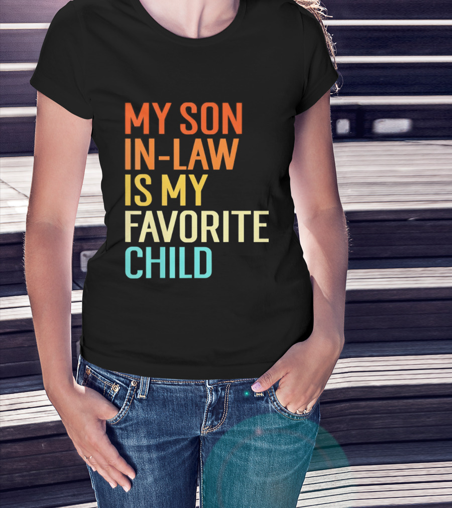My Son In Law Is My Favorite Child Fun Humor T-Shirt