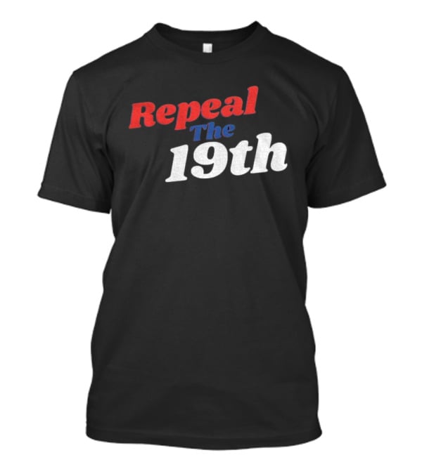 Repeal The 19th Amendment Debate Political T-Shirt