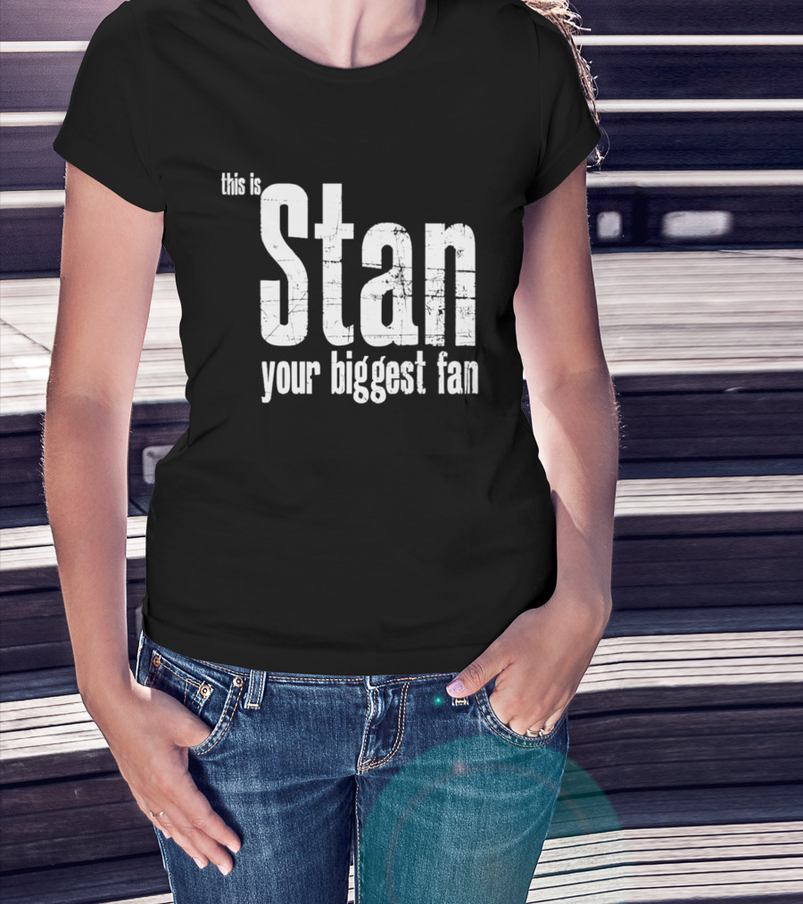 Stan Your Biggest Fan T-Shirt