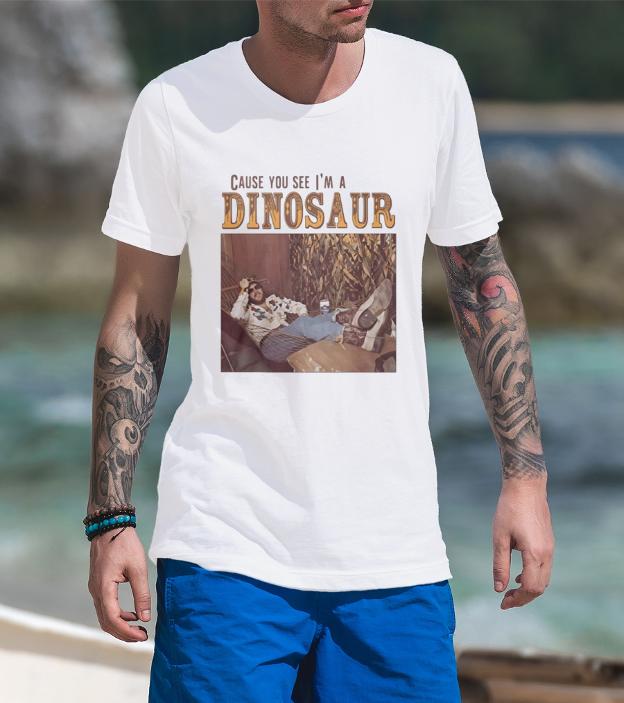 Cause You See I’m A Dinosaur T-Shirt