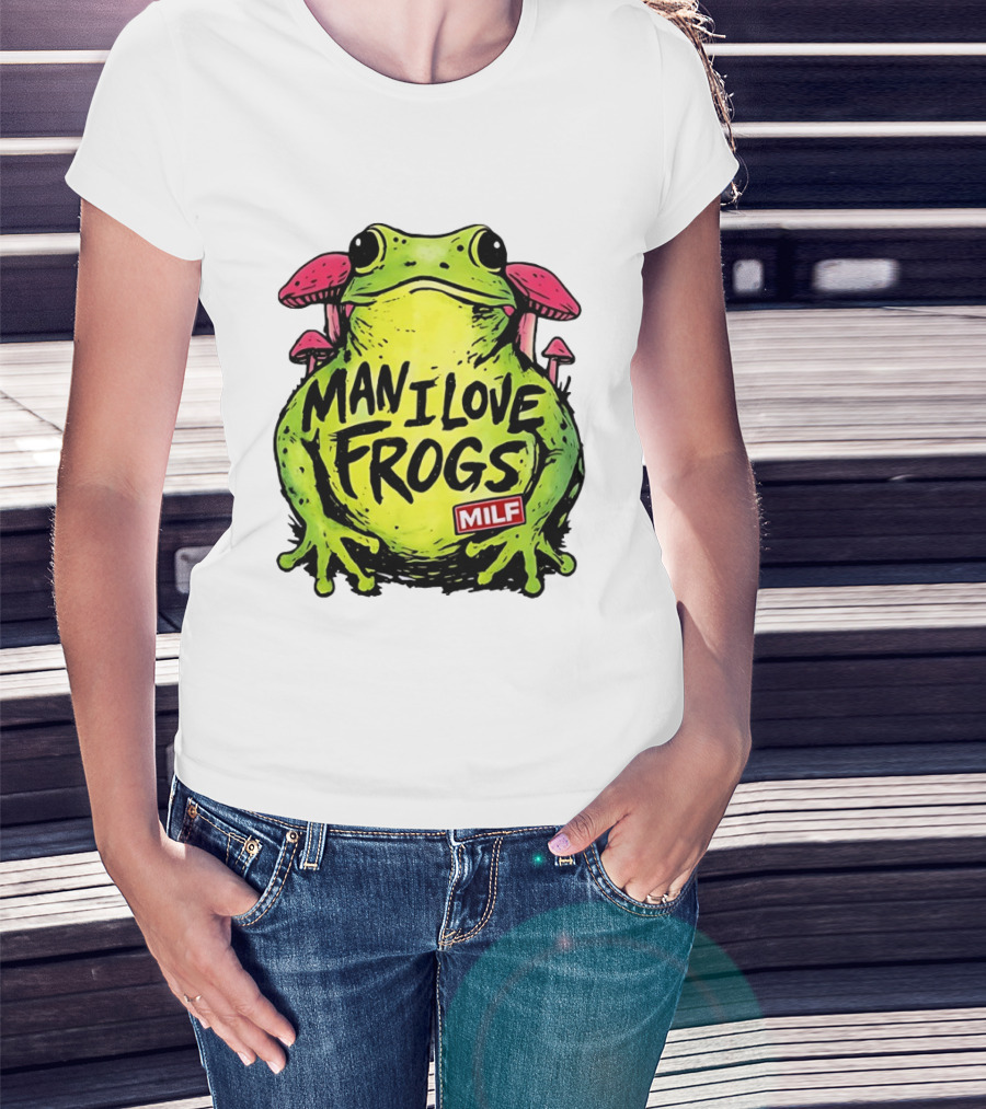 Man I Love Frogs MILF Funny Frog And Mushroom T-Shirt