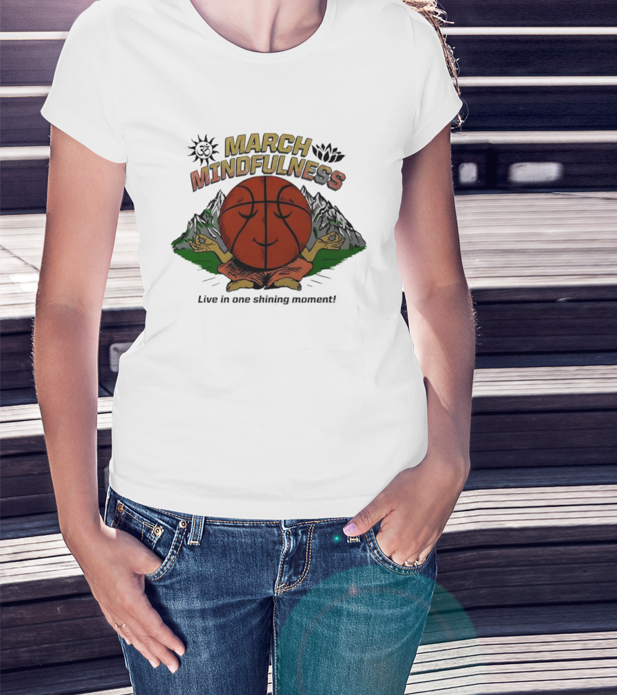 March Mindfulness Basketball Meditation Moment T-Shirt