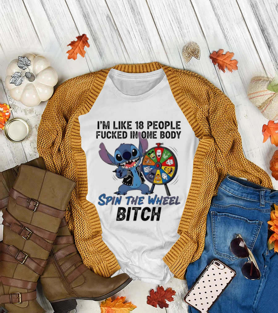 Stitch I'm Like 18 People Fucked in One Body Spin The Wheel Bitch T-Shirt