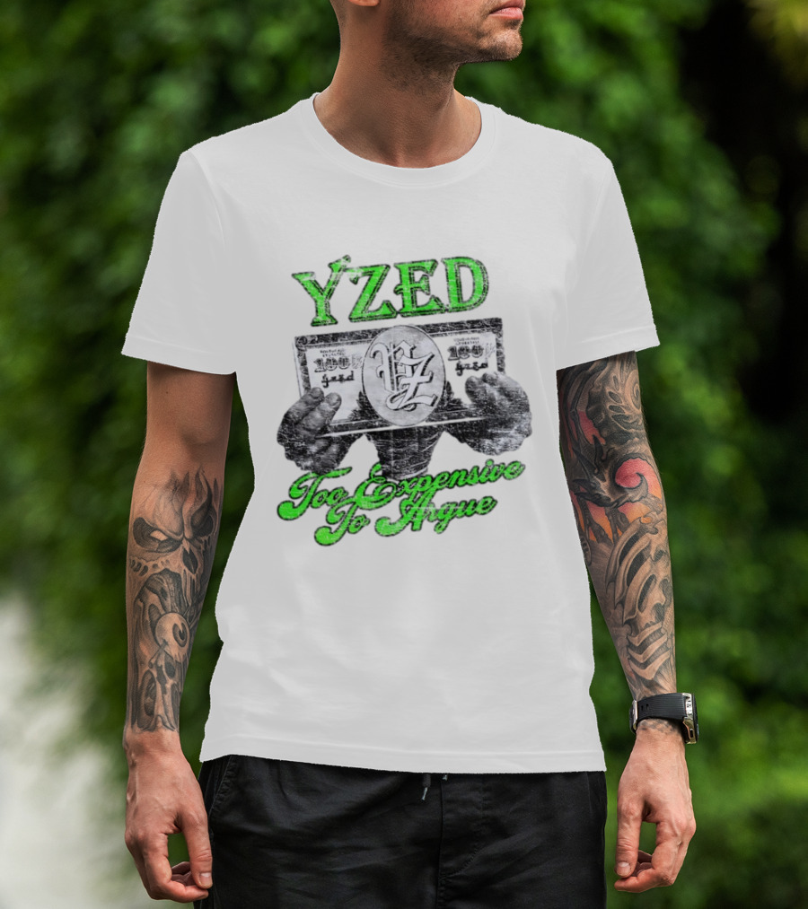 Yzed 100 Dollar Too Expensive To Argue T-Shirt