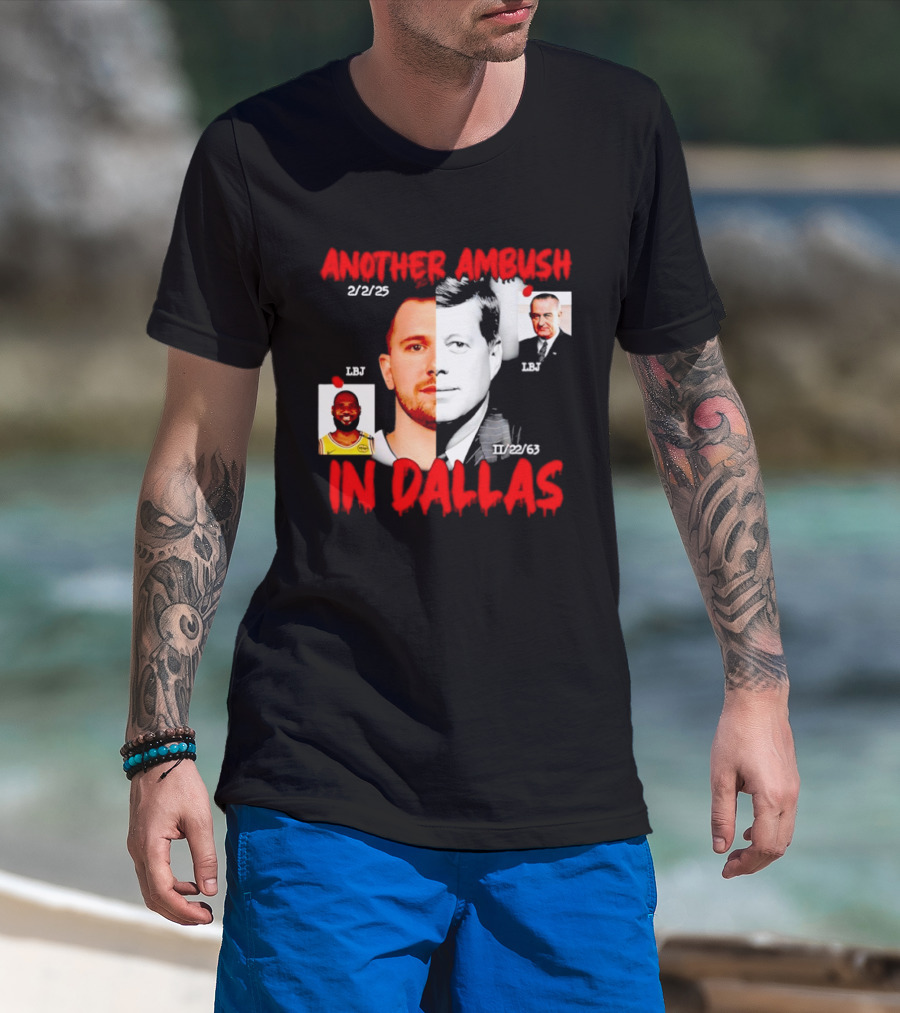Another Ambush In Dallas 2/2/23 LBJ 11/22/63 JFK T-Shirt