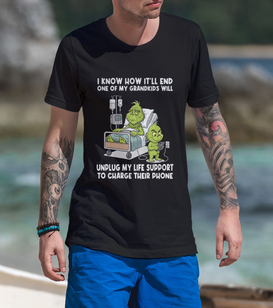Grinch I Know How It’ll End One Of My Grandkids Will Unplug My Life Support T-Shirt