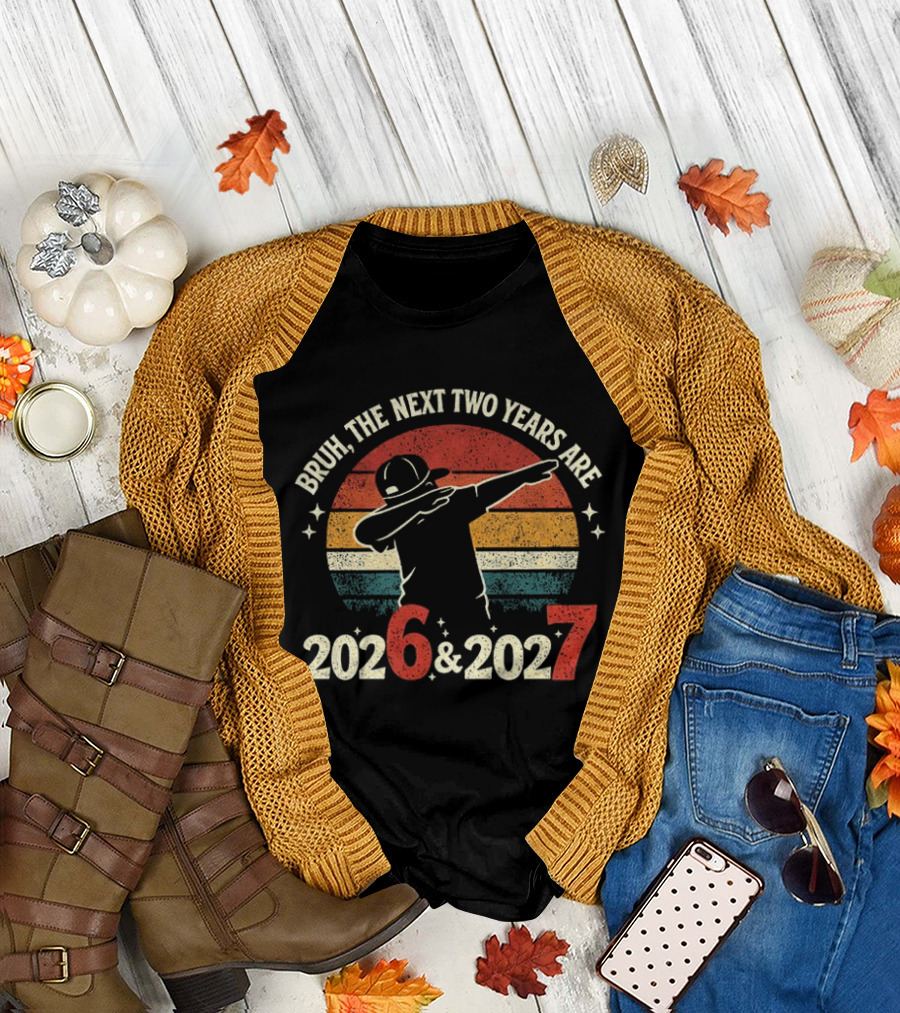 Bruh The Next Two Years Are 2026 2027 Vintage Dab T-Shirt