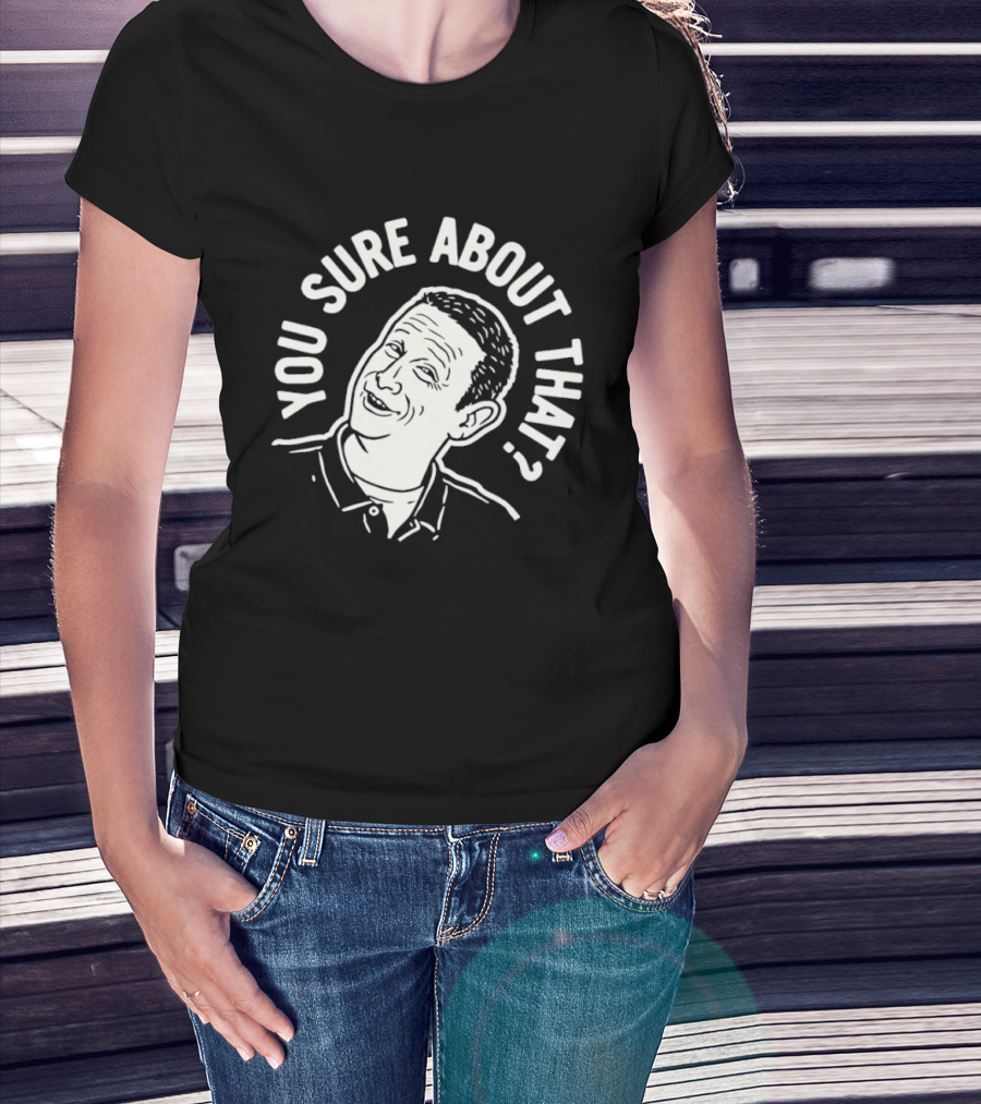 Sure About That I Think You Should Leave T-Shirt