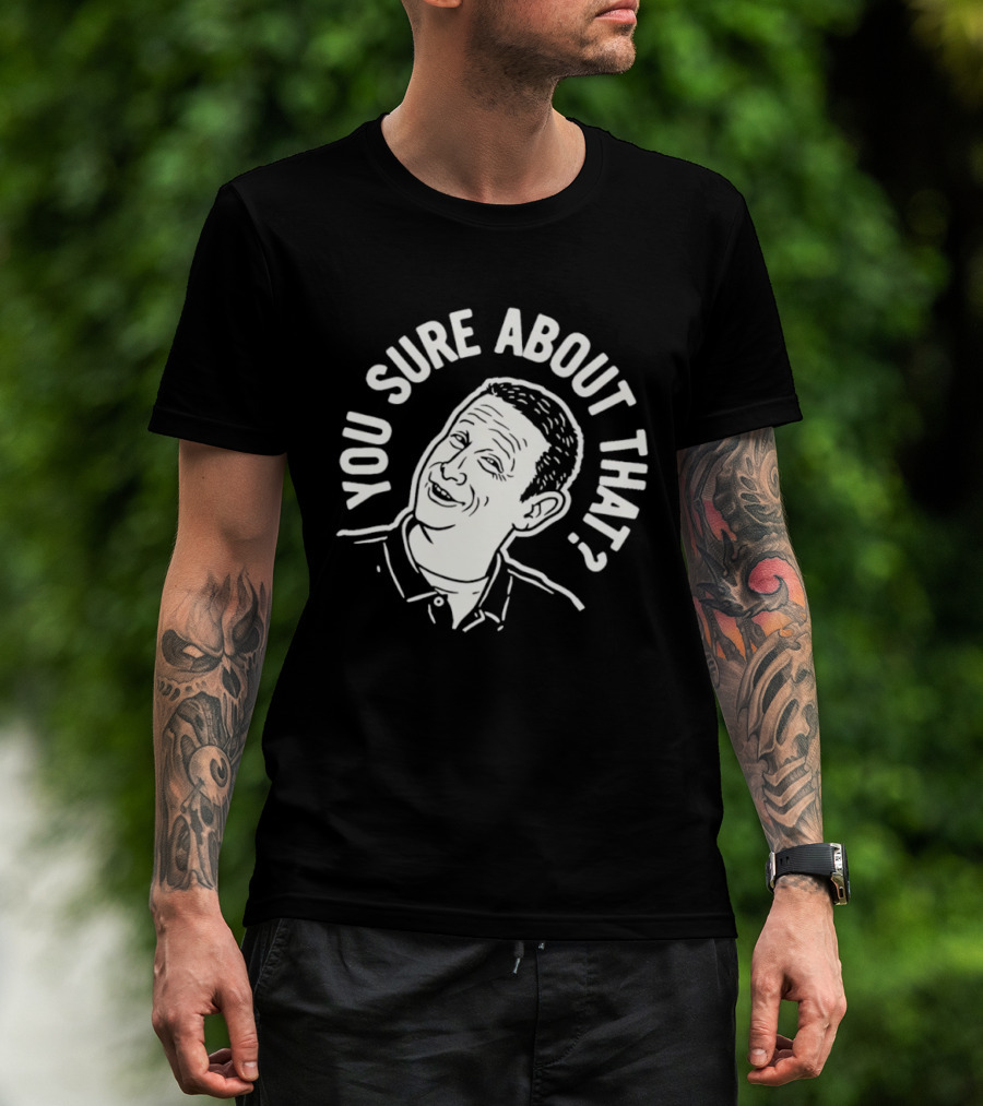 Sure About That I Think You Should Leave T-Shirt