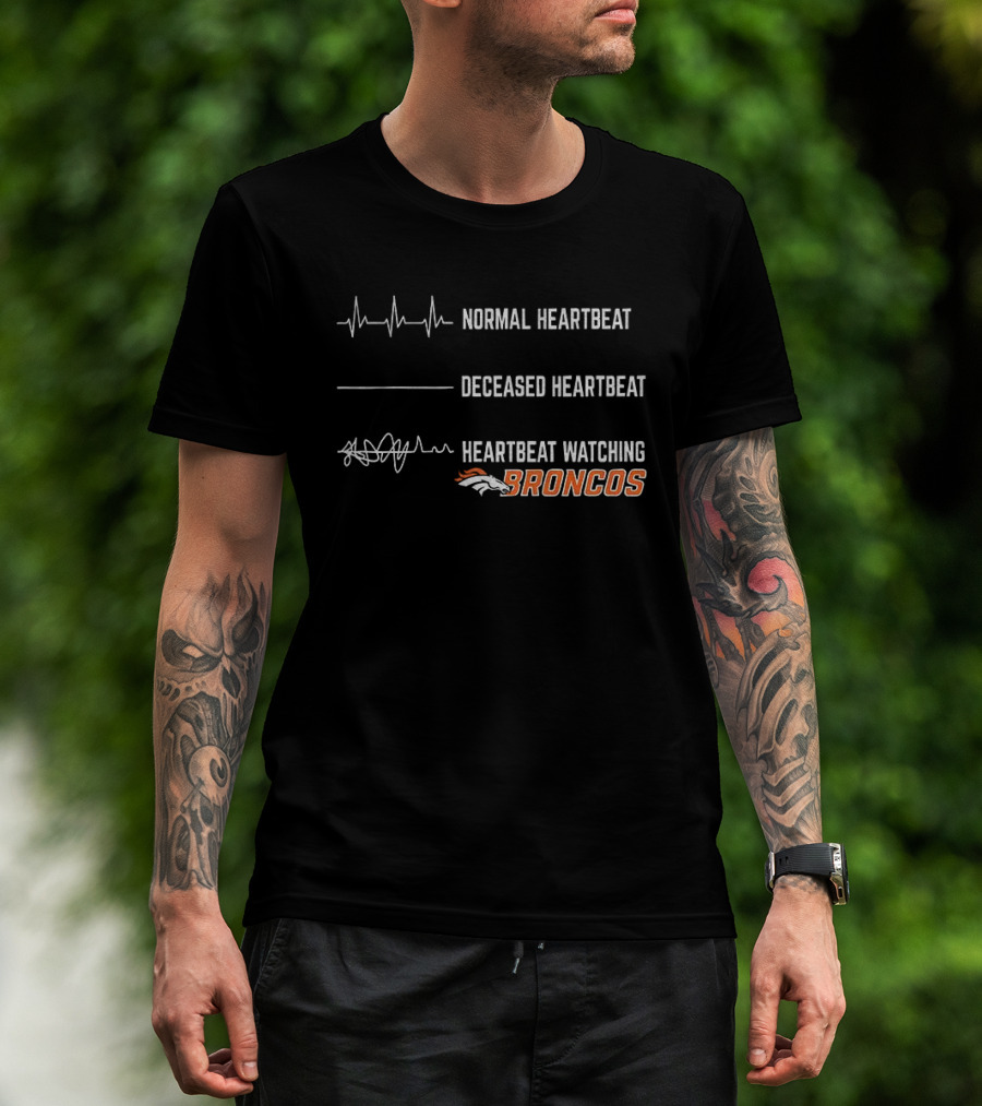 Denver Broncos Normal Heartbeat Deceased Heartbeat Ing Football Broncos T-Shirt