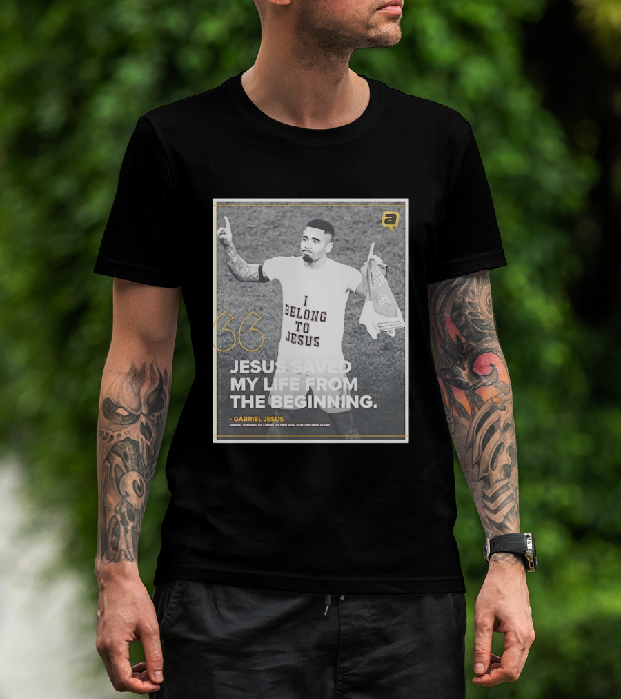 Gabriel Jesus I Belong To Jesus Arsenal FC Saved My Life 36 T-Shirt