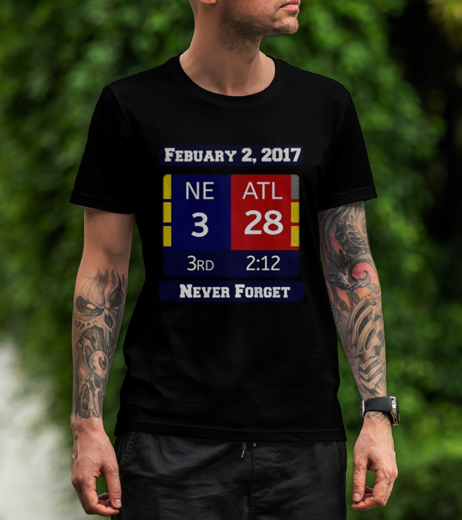 February 2 2017 NE 3 ATL 28 3rd 2:12 Never Forget T-Shirt