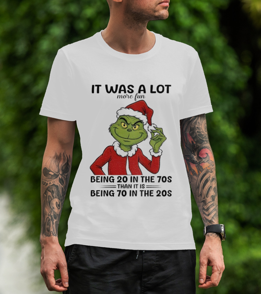 Grinch It Was A Lot More Fun Being 20 In The 70s Than Being 70 In The 20s T-Shirt