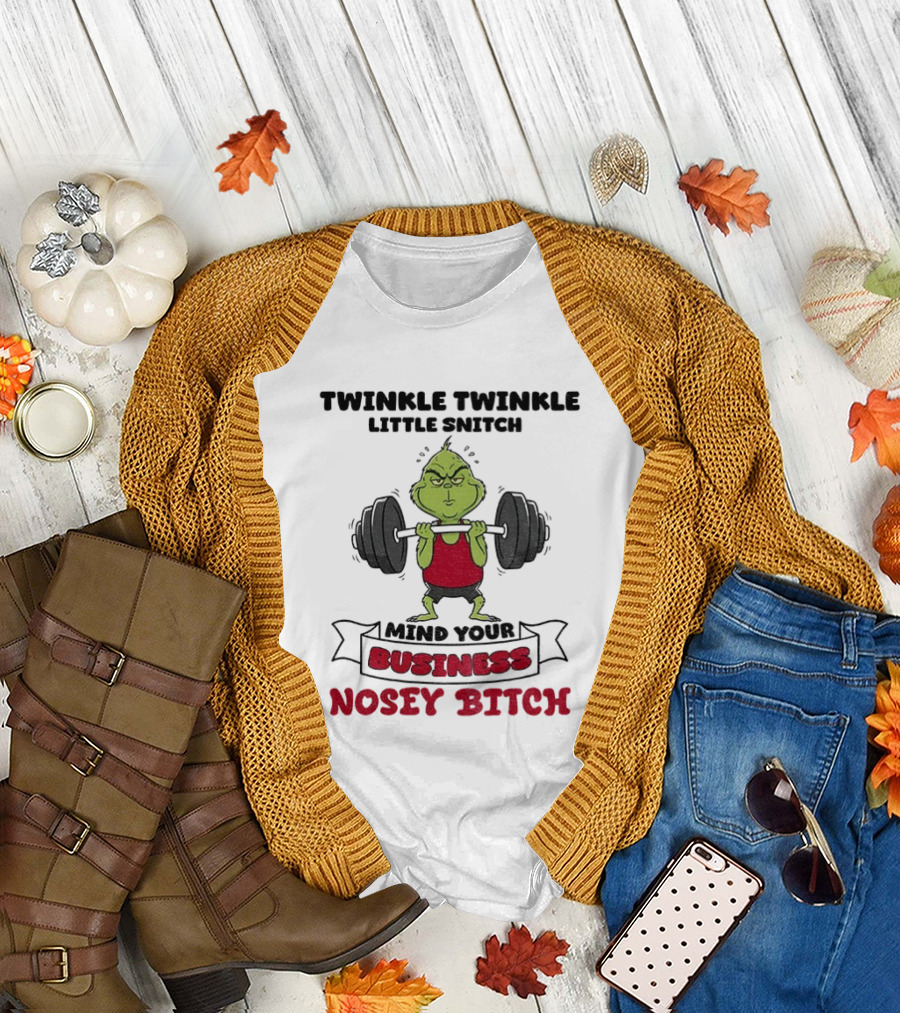 Grinch Twinkle Twinkle Little Snitch Weightlifting Mind Your Business Nosey Bitch T-Shirt