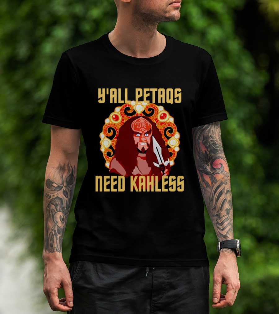 Y’all Petaqs Need Kahless T-Shirt
