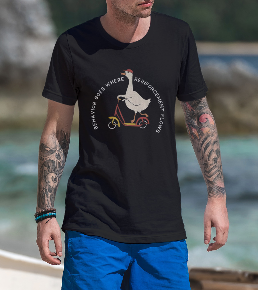 Behavior Goes Where Reinforcement Flows Goose Riding Scooter T-Shirt