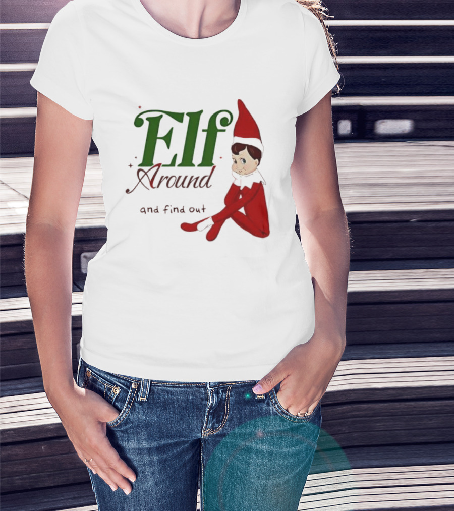 Elf Around And Find Out Christmas Holiday Mischief T-Shirt