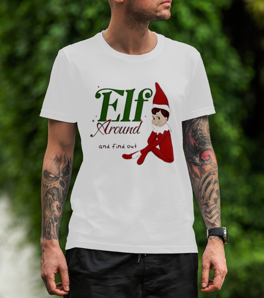 Elf Around And Find Out Christmas Holiday Mischief T-Shirt