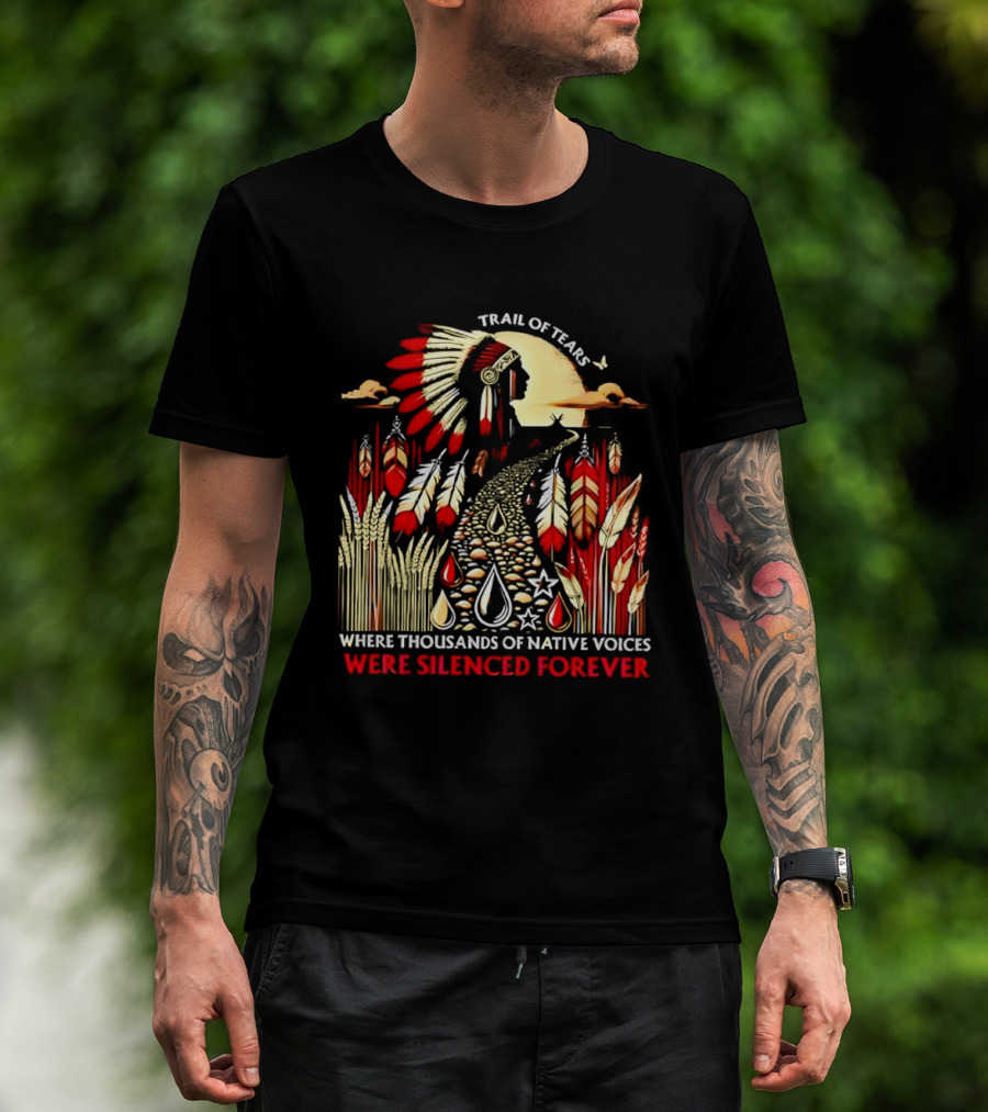 Trail Of Tears Where Thousands Of Native Voices Were Silenced Forever T-Shirt