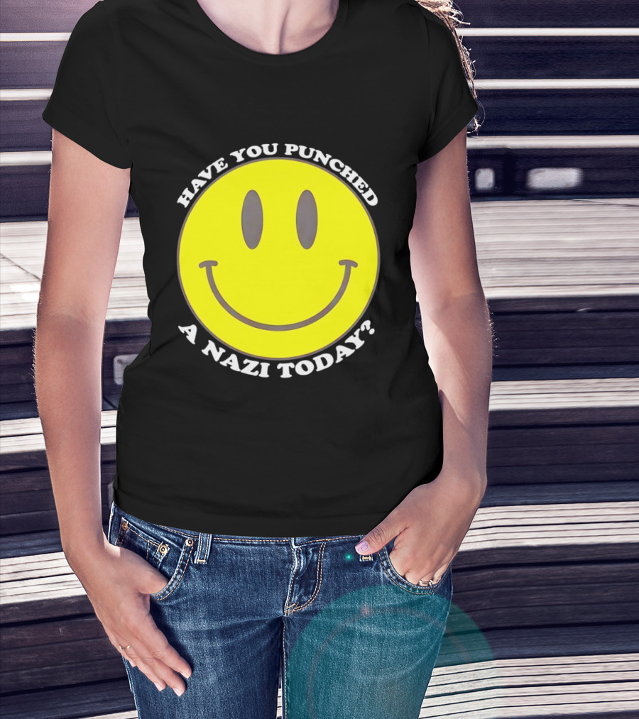 Have You Punched A Nazi Today Smiley Face T-Shirt