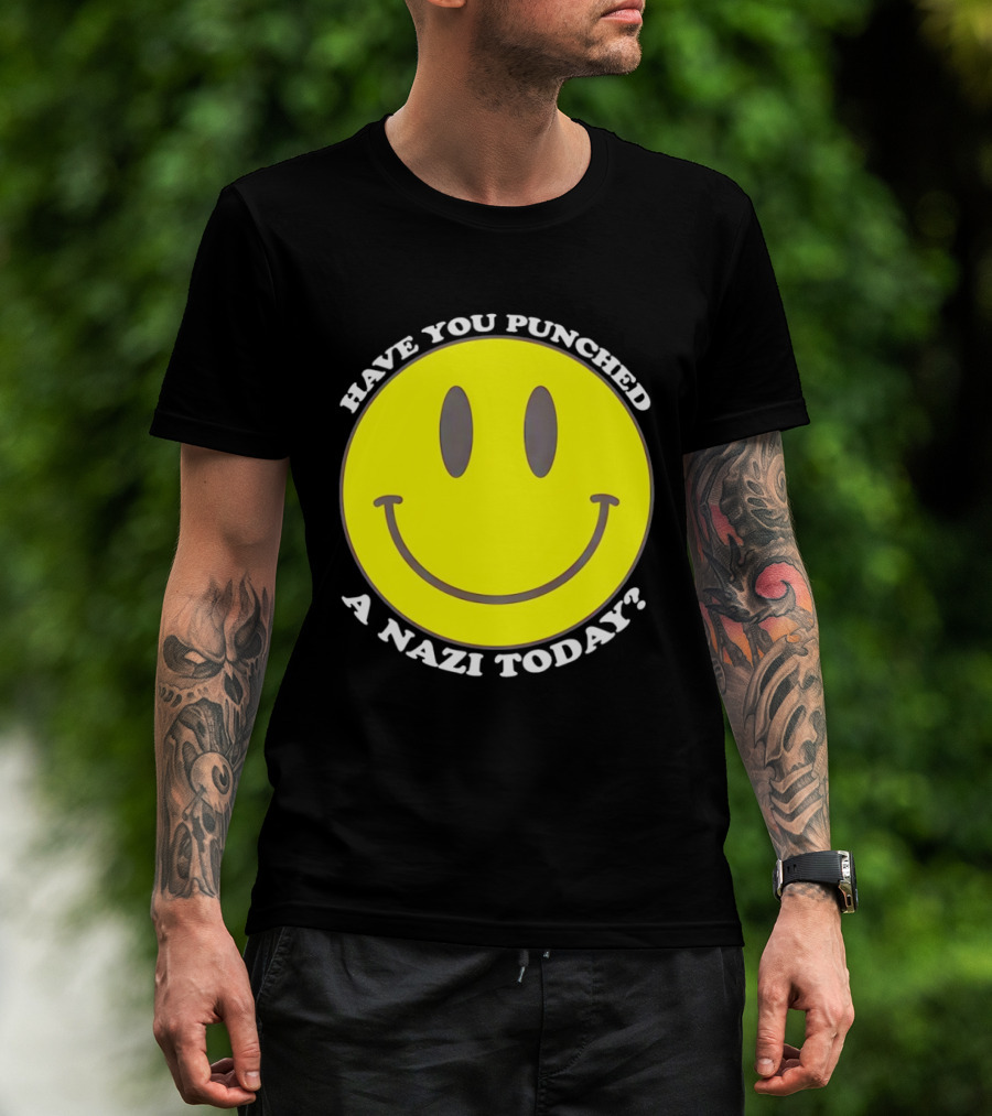 Have You Punched A Nazi Today Smiley Face T-Shirt