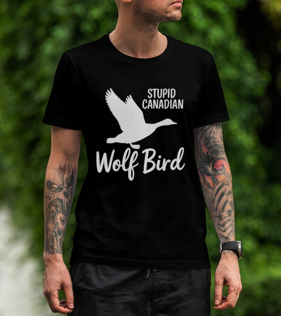 Stupid Canadian Wolf Bird Goose Flying T-Shirt