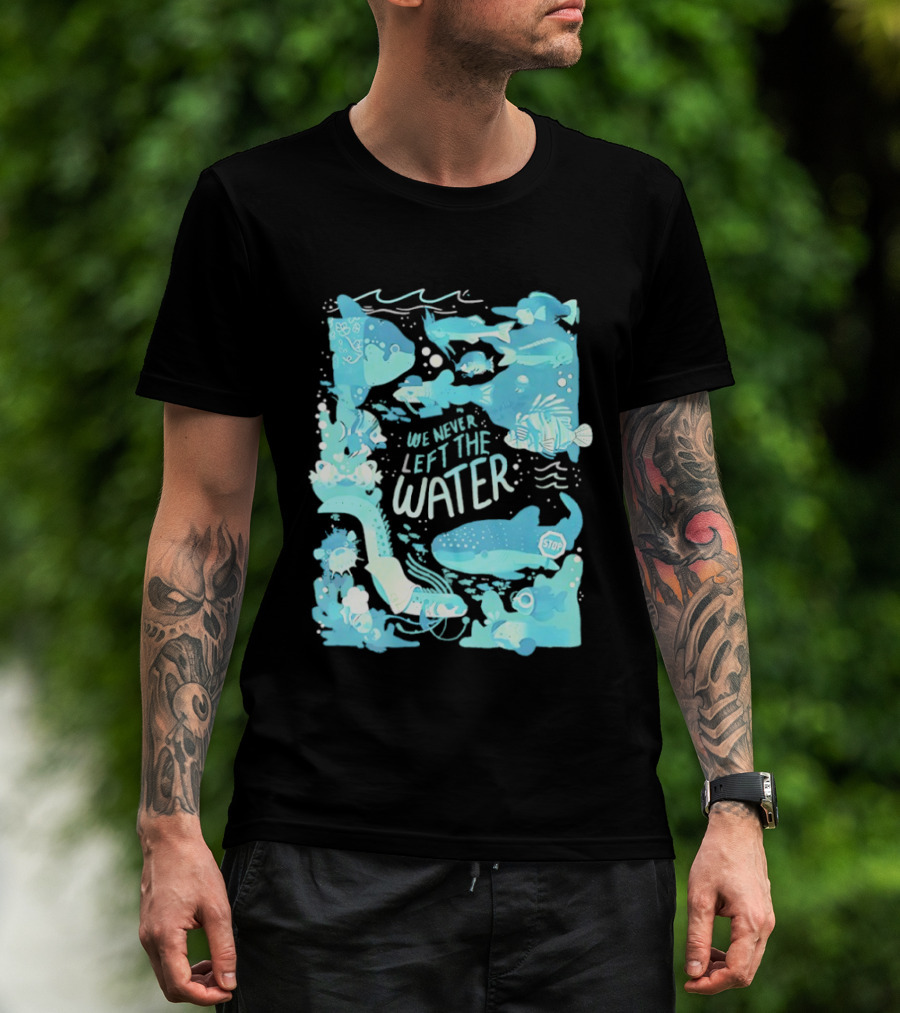 We Never Left The Water Ocean Life Fish Illustrations T-Shirt