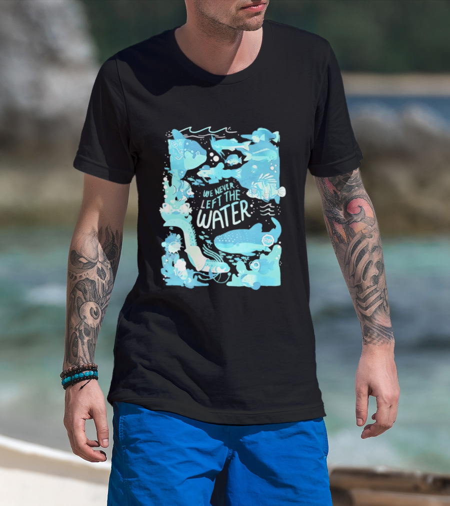 We Never Left The Water Ocean Life Fish Illustrations T-Shirt