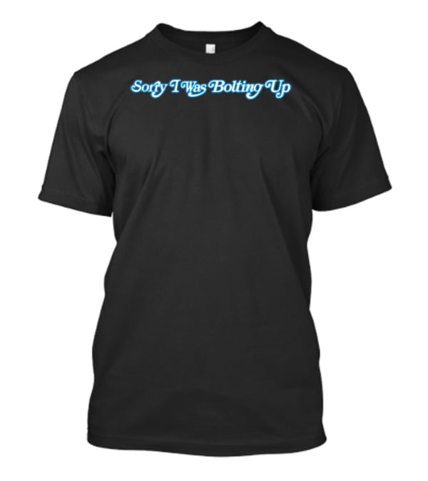 Los Angeles Chargers Sorry I Was Bolting Up Fan T-Shirt