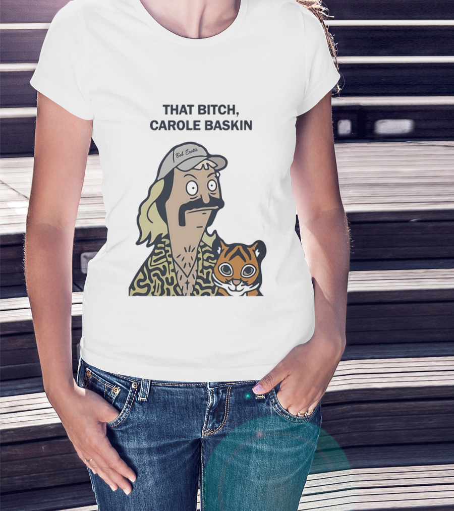 Bob’s Burgers Exotic And Tiger That Bitch Carole Baskin T-Shirt