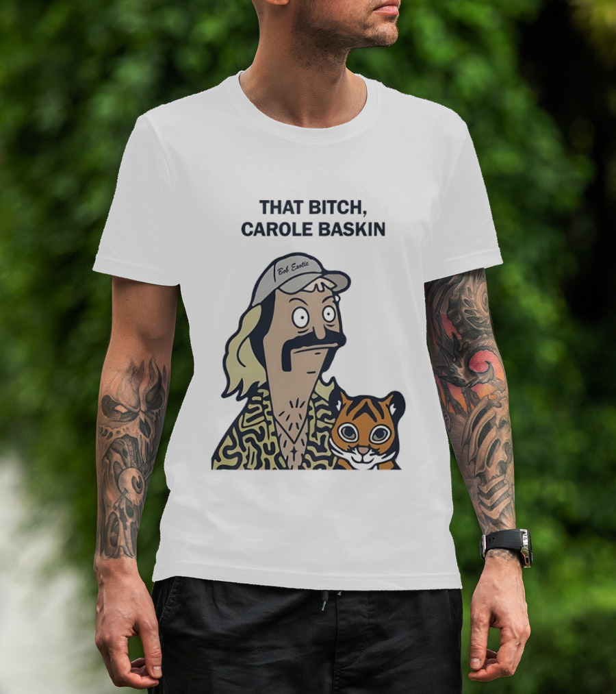 Bob’s Burgers Exotic And Tiger That Bitch Carole Baskin T-Shirt