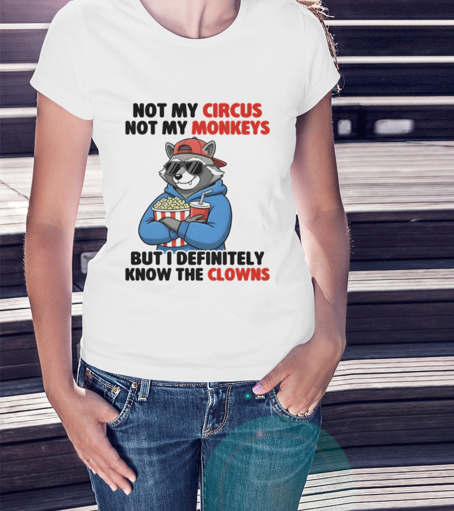 Raccoon Not My Circus Not My Monkeys Know The Clowns T-Shirt