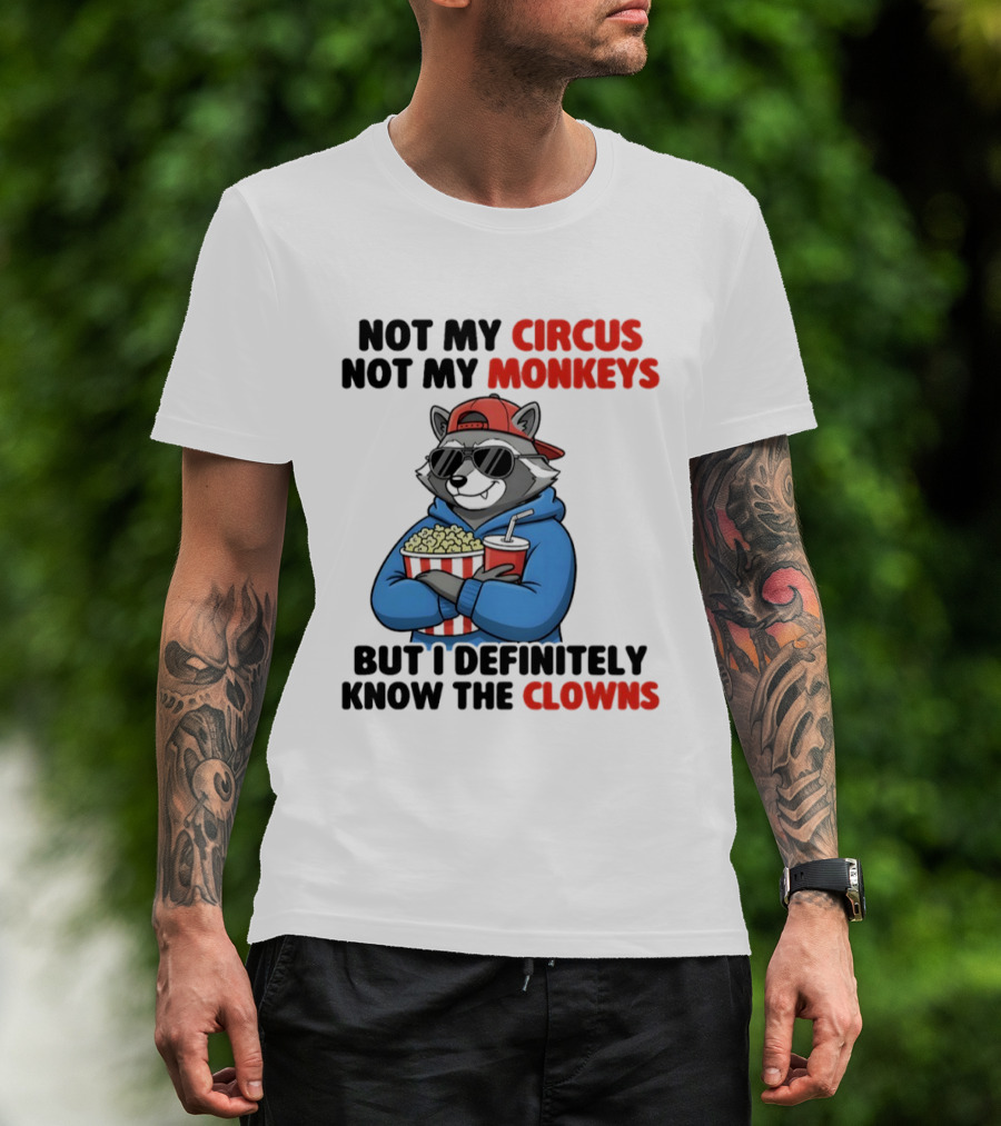 Raccoon Not My Circus Not My Monkeys Know The Clowns T-Shirt