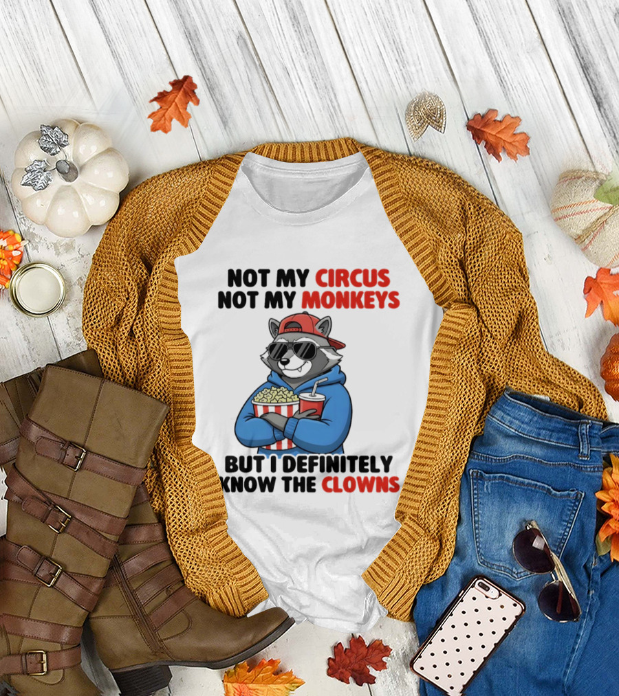 Raccoon Not My Circus Not My Monkeys Know the Clowns T-Shirt