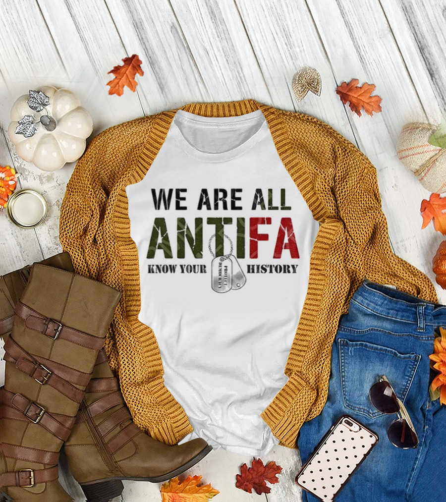 We Are All Antifa Know Your History Anti Fascist Flag T-Shirt