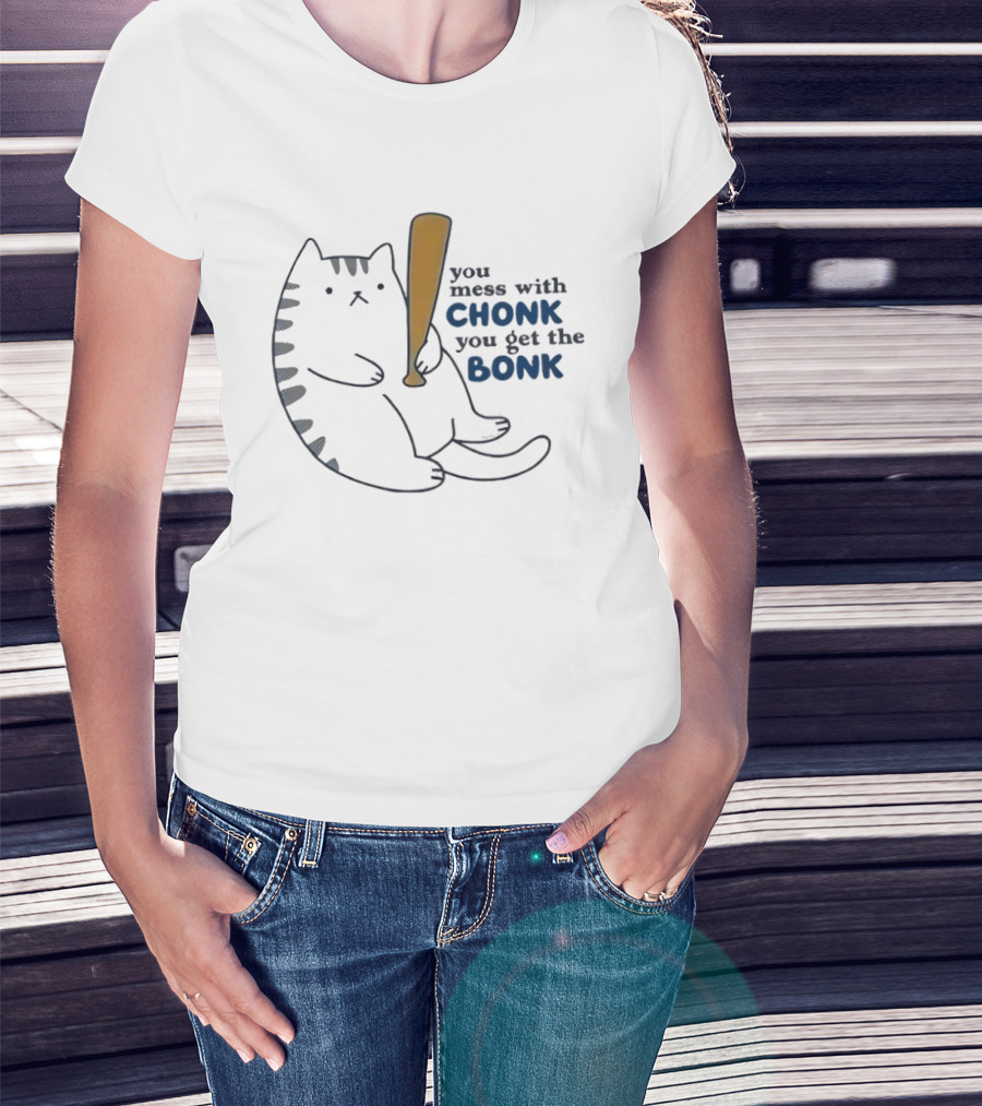 Chonk Cat Bat Humor You Mess With Chonk You Get The Bonk T-Shirt