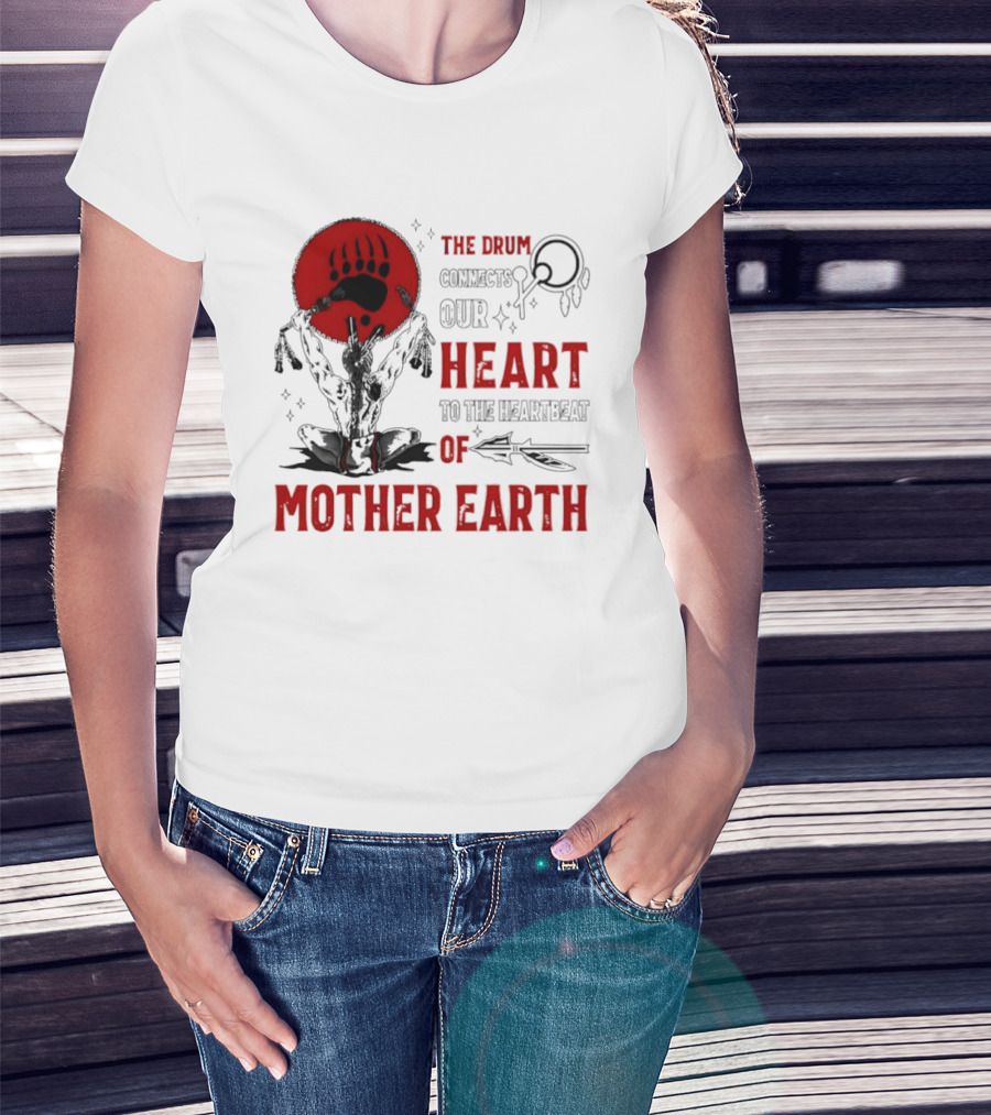 The Drum Connects Our Heartbeat To Mother Earth Native American Bear Paw T-Shirt