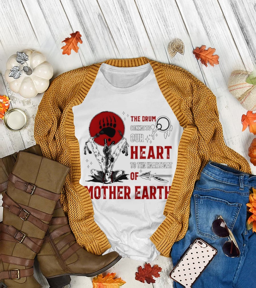 The Drum Connects Our Heartbeat to Mother Earth Native American Bear Paw T-Shirt