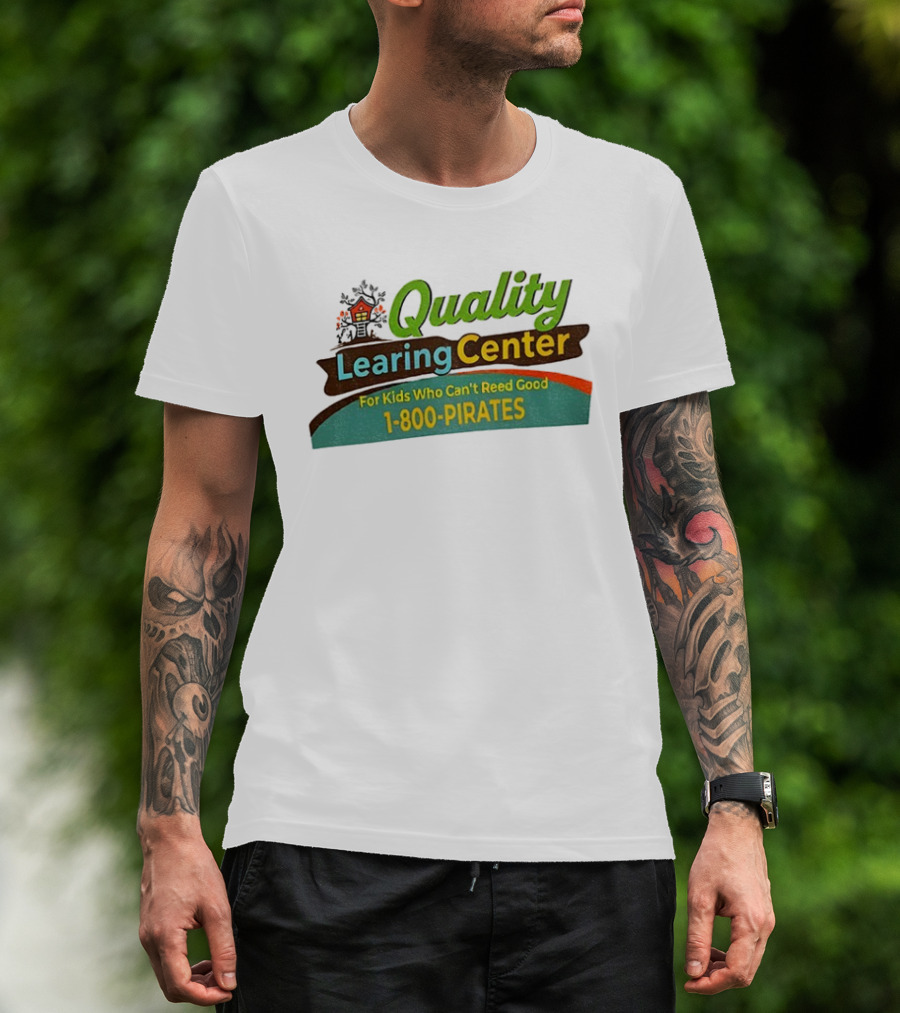 Quality Learing Center For Kids Who Can’t Reed Good 1 800 Pirates T-Shirt