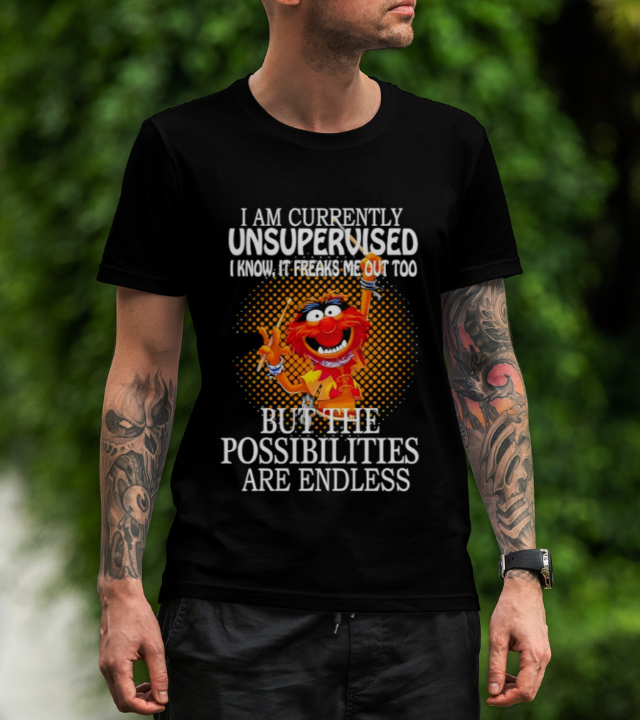 Animal I Am Currently Unsupervised But The Possibilities Are Endless T-Shirt