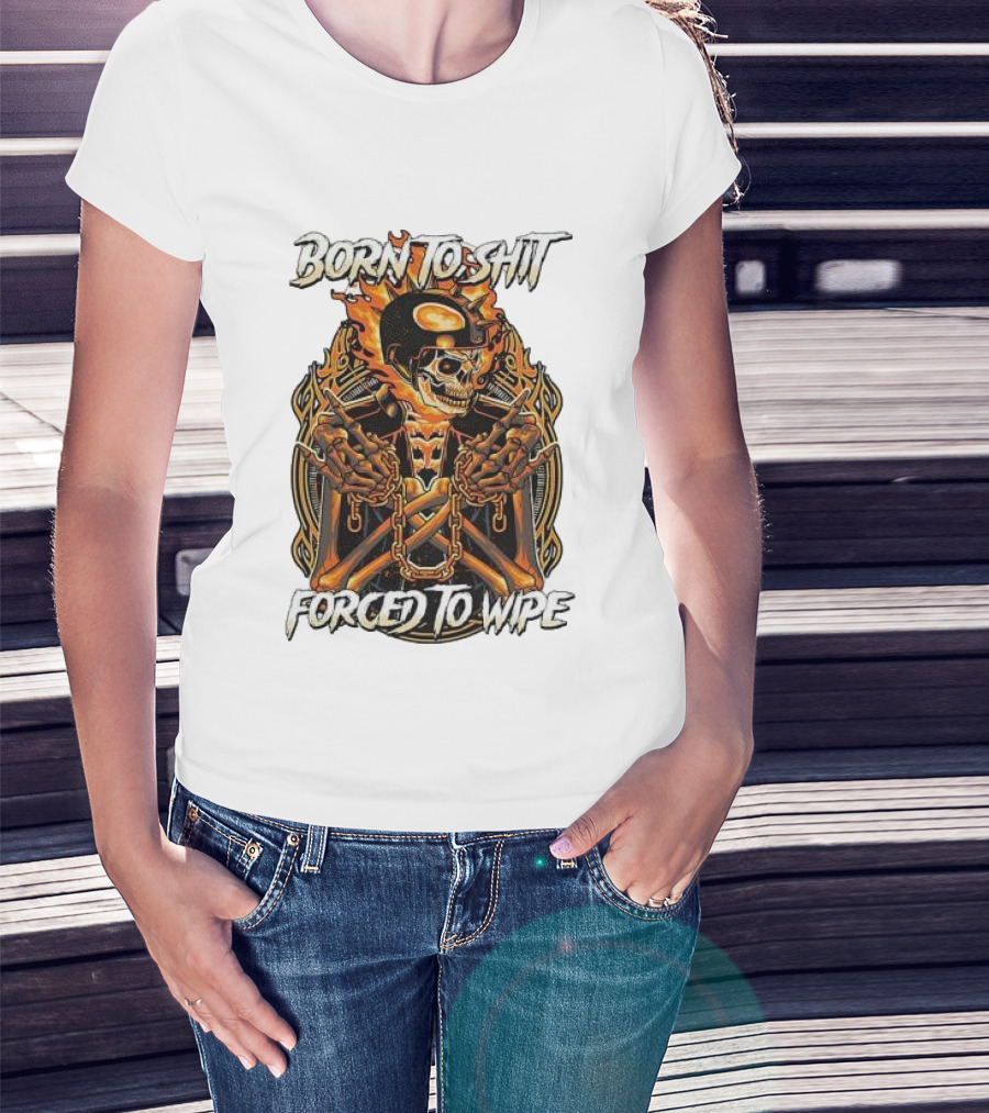 Born To Shit Forced To Wipe Flaming Skeleton Chains T-Shirt