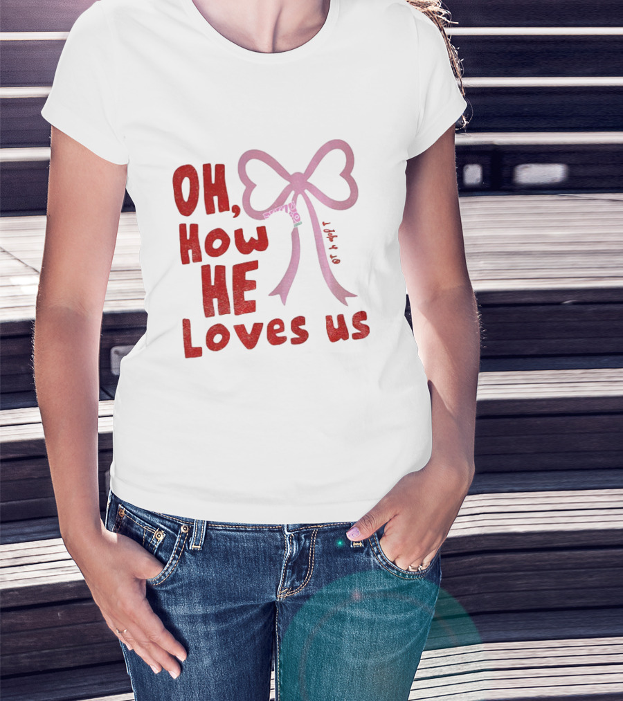 Oh How He Loves Us Christian Valentine Ribbon T-Shirt