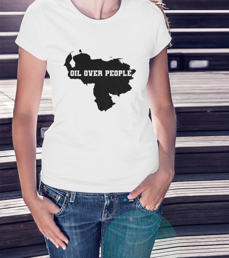 Oil Over People Anti War Venezuelan Message T-Shirt