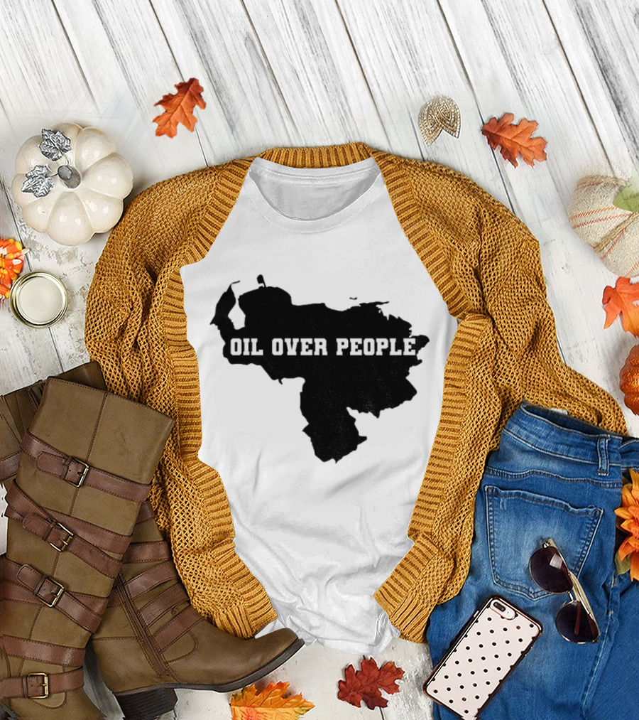 Oil Over People Anti War Venezuelan Message T-Shirt
