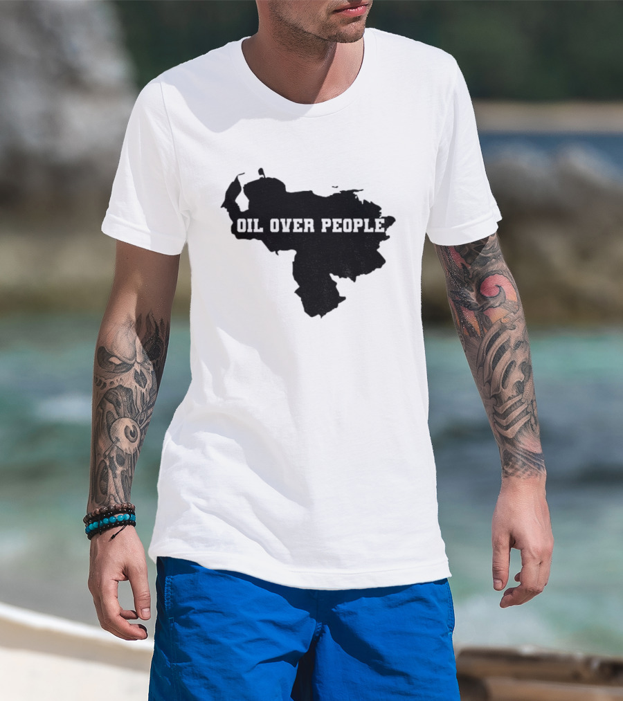 Oil Over People Anti War Venezuelan Message T-Shirt