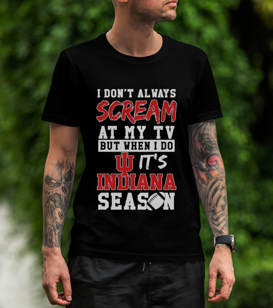Indiana Hoosiers I Don’t Always Scream At My TV But When I Do It’s Indiana Season T-Shirt
